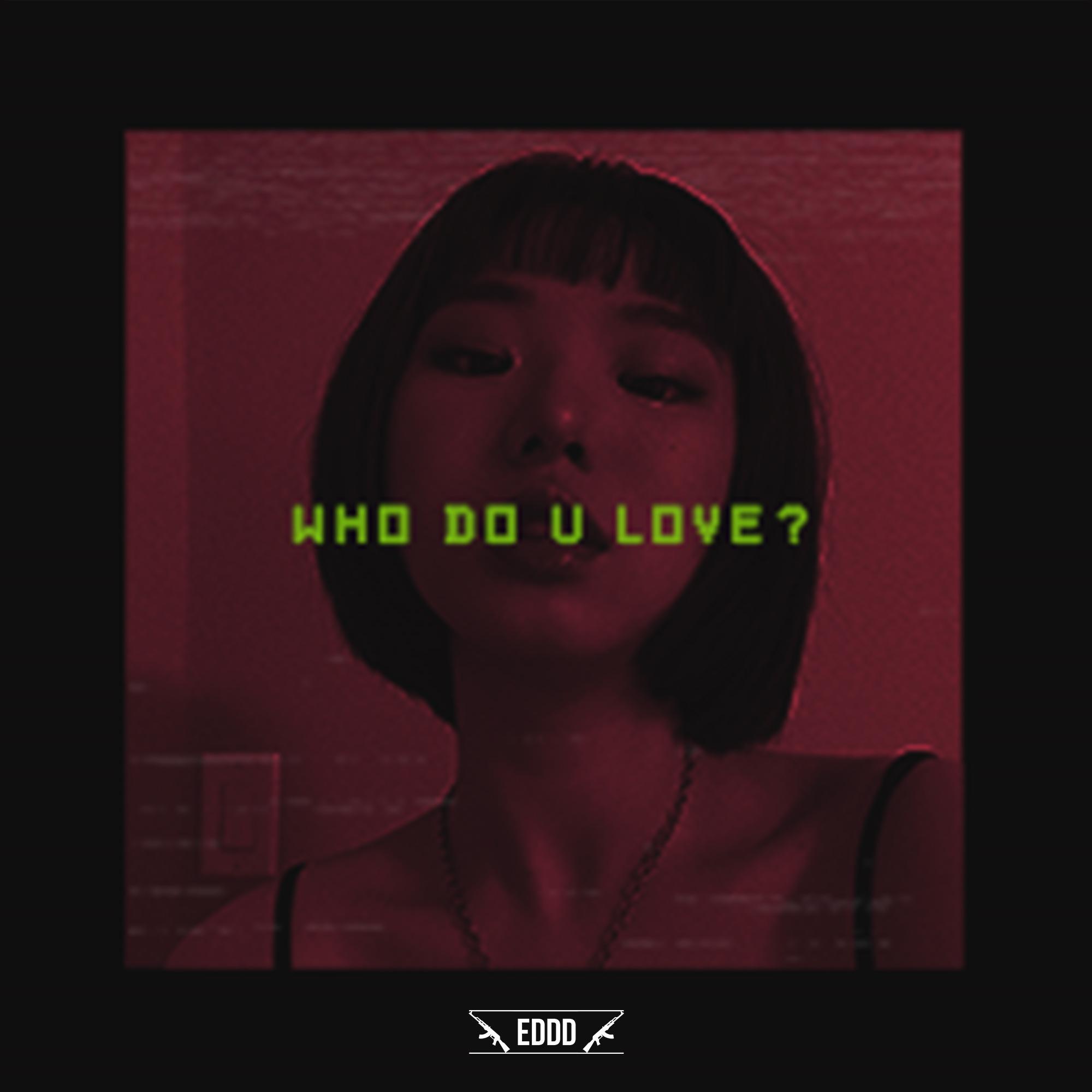 W H O D O U L O V E ?_Eddd_W H O D O U L O V E ? | 在线播放_W H O D O U L O V E ?歌词_W H O D O U L O V E ?下载 | 网易云音乐