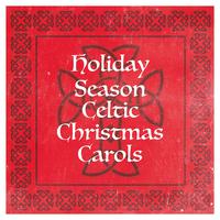 Holiday Season Celtic Christmas Carols