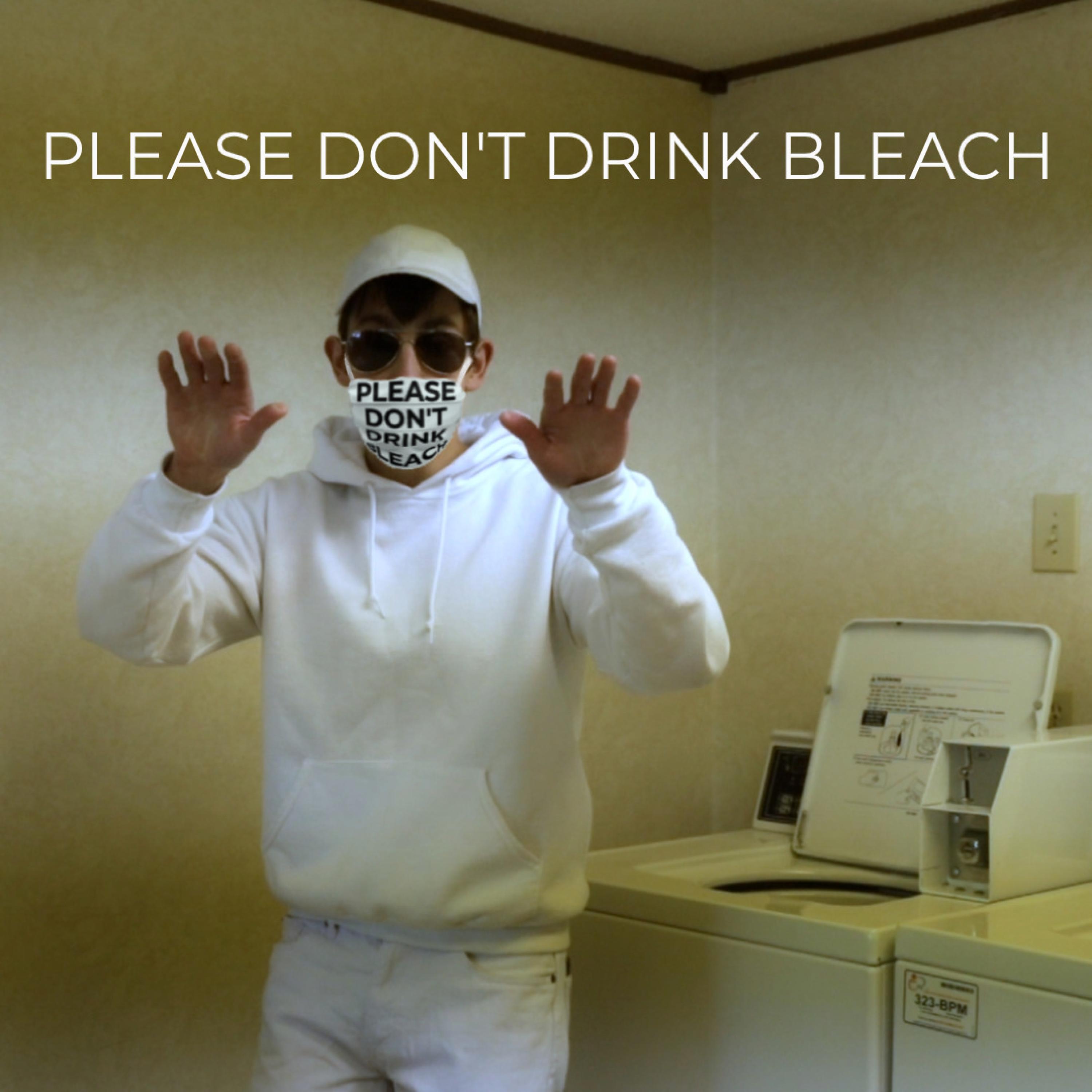 Please Don't Drink Bleach