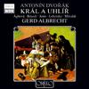 Gerd Albrecht - Kral a uhlir (King and Charcoal Burner), B. 21:Act III Scene 6: Cas je nyni ku hostine! (Konig, Matej, Chor, Jenik, Liduska, Anna)