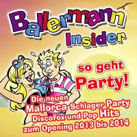 Ballermann Insider - so geht Party! - Die neuen Mallorca Schlager Party Discofox und Pop Hits zum Opening 2013 bis 2014