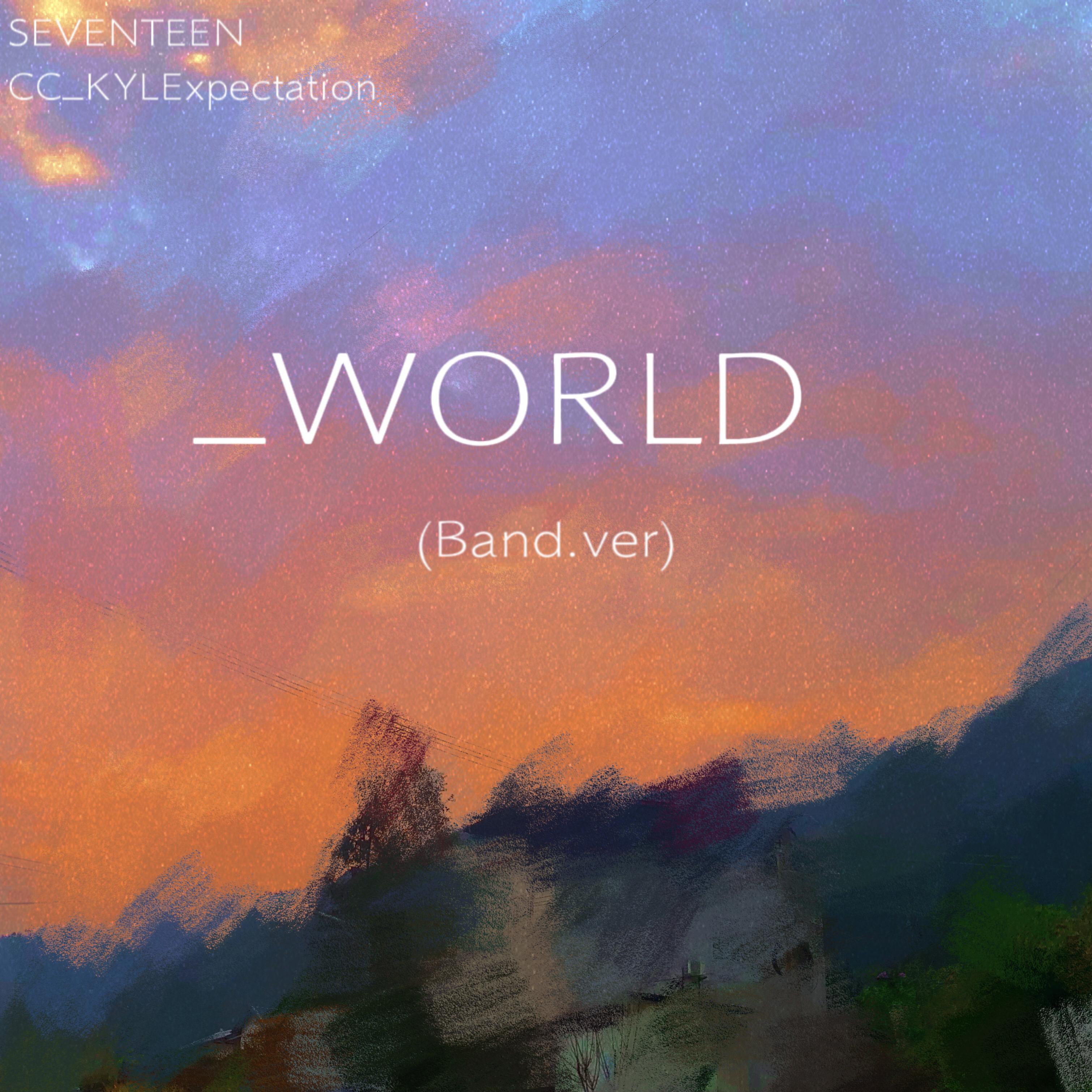 _WORLD（Band.ver） （翻唱合唱版）（翻自 CC_KYLExpectation）