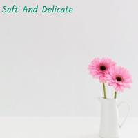 Soft And Delicate