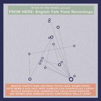 Stick In The Wheel presents... From Here: English Folk Field Recordings