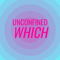 Unconfined Which