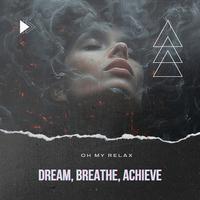 Dream, Breathe, Achieve