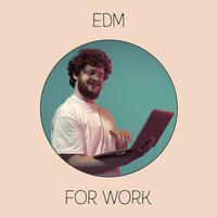 EDM for Work: Highly Motivating Music to Make Your Work Lighter and More Enjoyable