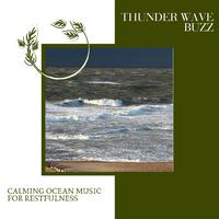 Thunder Wave Buzz - Calming Ocean Music for Restfulness