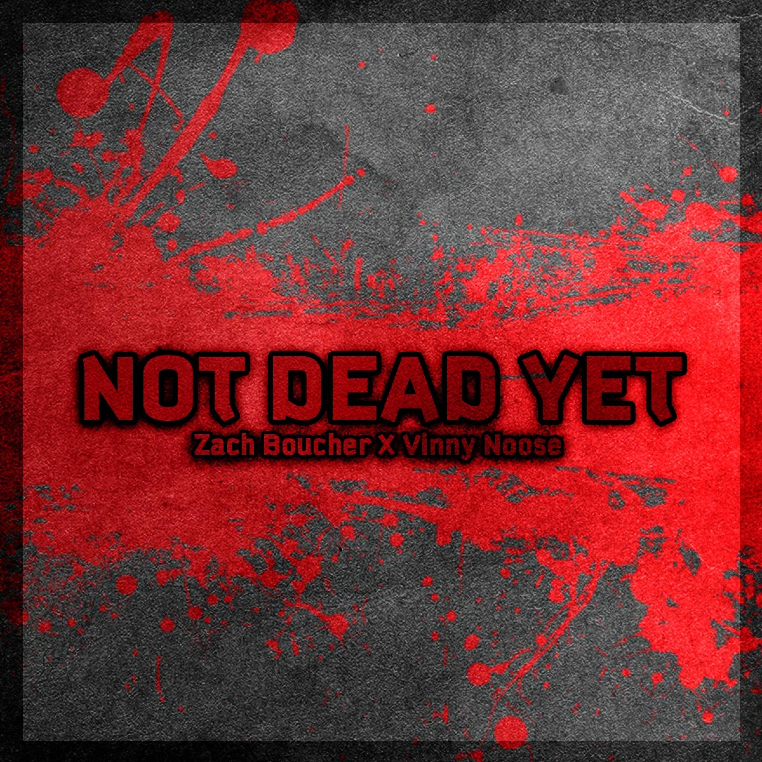 Not Dead Yet (feat. Vinny Noose)