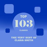 Top 103 Classics - The Very Best of Clara Smith