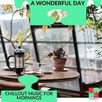 A Wonderful Day - Chillout Music For Mornings