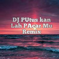 DJ Putuskan Lah Saja Pacar Mu Remix Inst