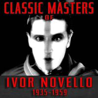 Classic Masters of Ivor Novello 1935-1959