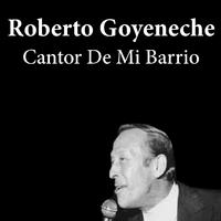Roberto Goyeneche: Cantor de Mi Barrio
