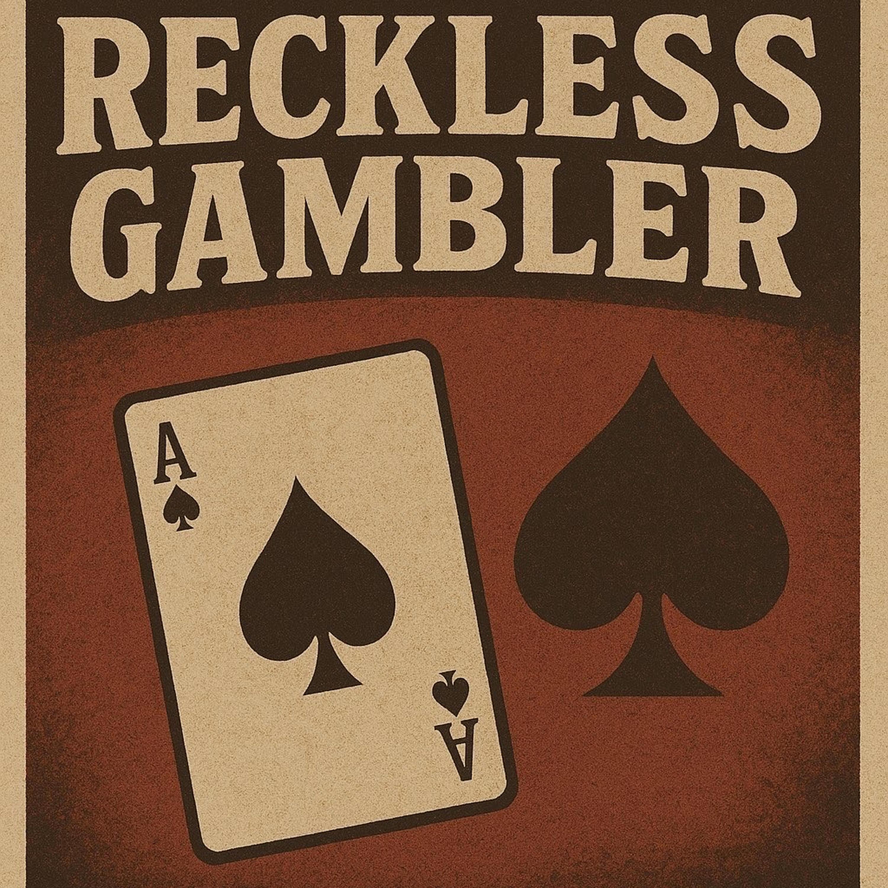 Reckless Gambler
