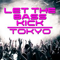 Let The Bass Kick In Tokyo