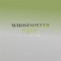 Whosesoever Timing