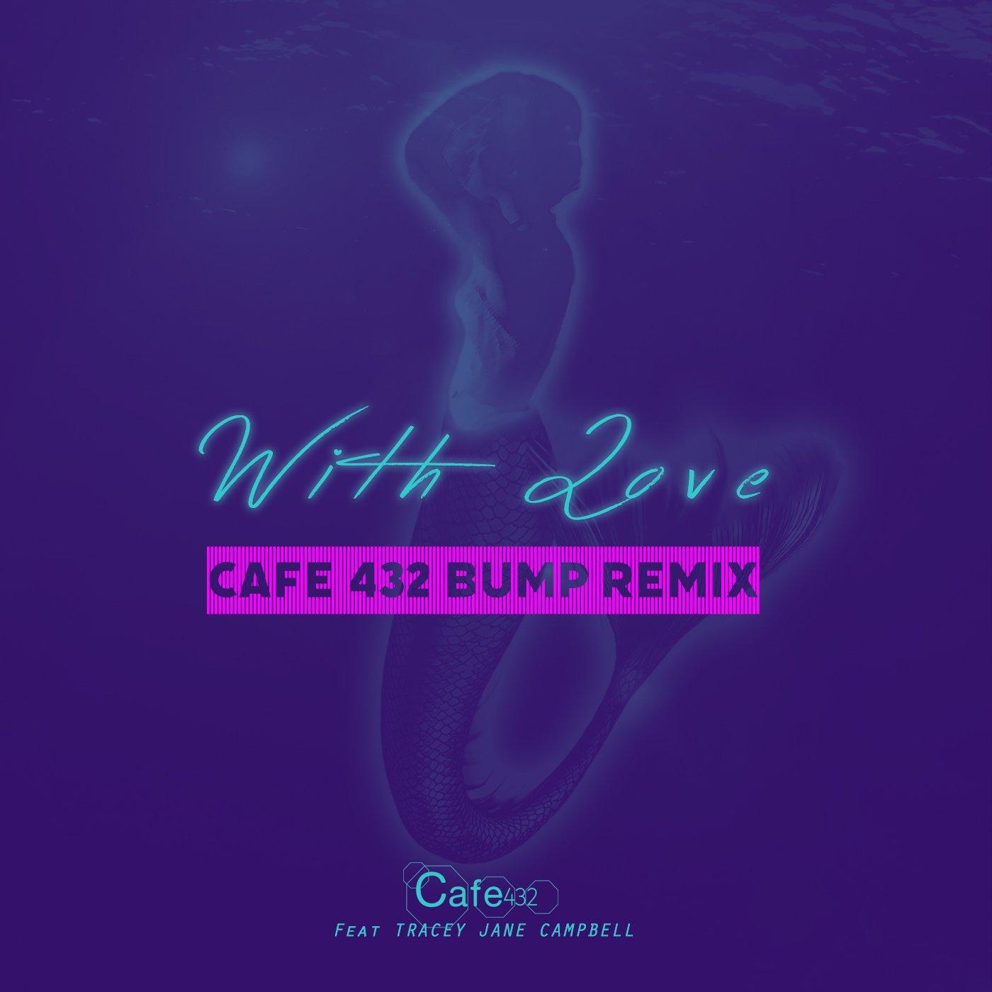 With Love (Cafe 432 Bump Remix)