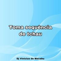 TOMA SEQUÊNCIA DE TCHAU