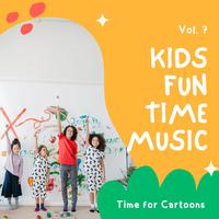 Kids Fun Time Music - Time for Cartoons, Vol. 07