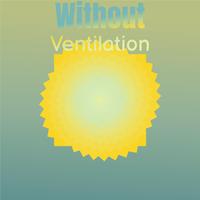 Without Ventilation