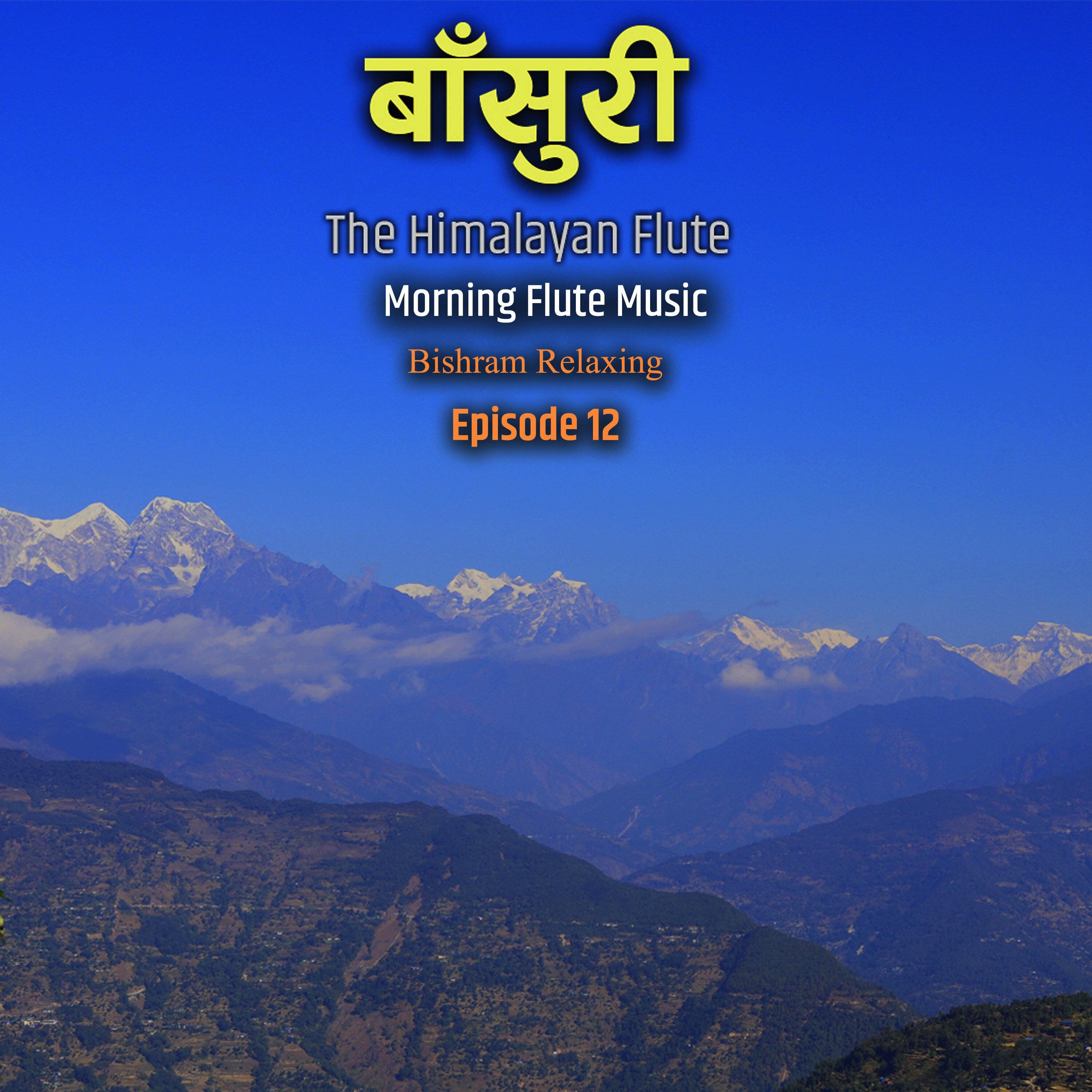 The Himalayan Flute Music || Morning Flute Music || Bishram Relaxing Episode 12