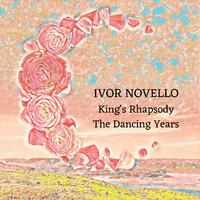 Ivor Novello: King's Rhapsody / The Dancing Years