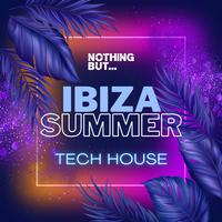 Nothing But... Ibiza Summer Tech House