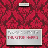 Famous Hits By Thurston Harris