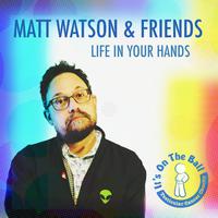 Life In Your Hands (feat. Steve Pretty, Anto Morra, Jason Wick, Micheal Ferentino, Justin Brand, Giles Wakely & Chad Mason)