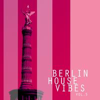 Berlin House Vibes, Vol. 5 - Selection of House Music