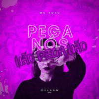 Pega Nós, Não Pega Não (feat. MC Tuto)