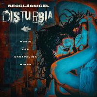 Neoclassical Disturbia: Music for Unraveling Minds