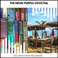 The Neon Purple Cocktail - Chill Beats For Lounge And Bar