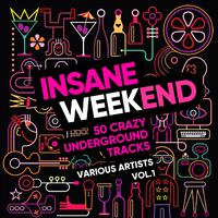 Insane Weekend (50 Crazy Underground Tracks), Vol. 1