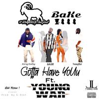 Gotta Have YoUu (feat. BaKe500 & YoungWar)