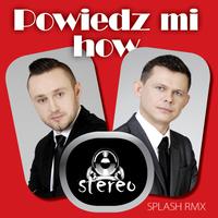 Powiedz Mi How (Splash Remix)