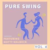 Pure Swing - Vol. 4: Featuring Matty Malneck