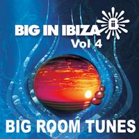 Big In Ibiza: Big Room Tunes Vol 4