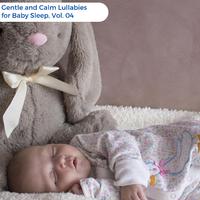 Gentle And Calm Lullabies For Baby Sleep, Vol. 04