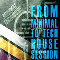 Minimal Techhouse - From Minimal to Techhouse Session