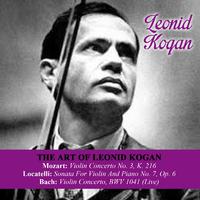 The Art Of Leonid Kogan: Mozart: Violin Concerto No. 3, K. 216 - Locatelli: Sonata For Violin And Piano No. 7, Op. 6 - Bach: Violin Concerto, BWV 1041 (Live)