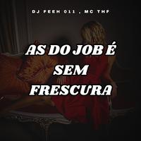 AS DO JOB É SEM FRESCURA