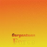 Gargantuan Force