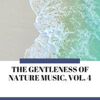 The Gentleness of Nature Music, Vol. 4