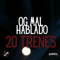 OG MALHBALADO (20TRENES)