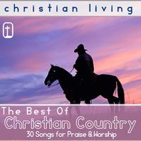 Christian Living the Best of Christian Country Music: 30 Songs for Praise & Worship by George Jones, Loretta Lynn, The Stanley Brothers & More!