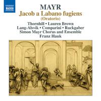 MAYR, J.S.: Iacob a Labano fugiens [Oratorio] (Simon Mayr Choir and Ensemble, Hauk)