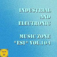 Industrial And Electronic - Music Zone ESI Vol. 104