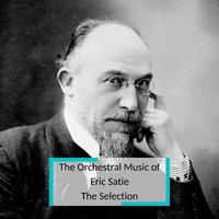 The Orchestral Music of Eric Satie - The Selection